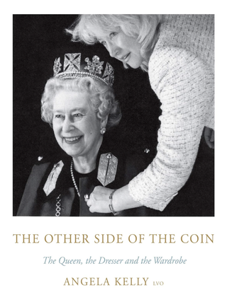 Item #201776 The Other Side of the Coin: The Queen, the Dresser and the Wardrobe. Angela Kelly