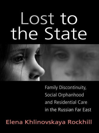 Item #201792 Lost to the State: Family Discontinuity, Social Orphanhood and Residential Care in...