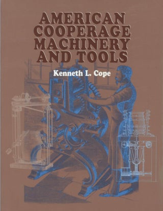 Item #201795 American Cooperage Machinery and Tools. Kenneth L. Cope