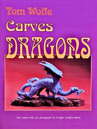 Item #201798 Tom Wolfe Carves Dragons. Tom Wolfe