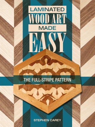 Item #201800 Laminated Wood Art Made Easy: The Full-Stripe Pattern. Stephen Carey