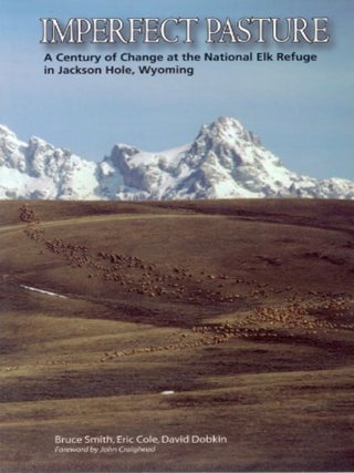 Item #201824 Imperfect Pasture: A Century of Change at the National Elk Refuge in Jackson Hole,...