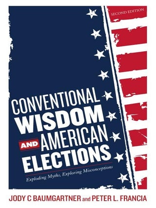 Item #201853 Conventional Wisdom and American Elections: Exploding Myths, Exploring...