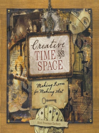 Item #201860 Creative Time and Space: Making Room for Making Art. Rice Freeman-Zachery