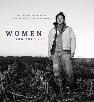 Item #201870 Women and the Land. Kathryn Gamble Barbara Hall