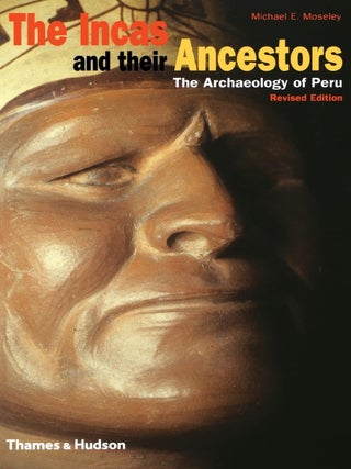 Item #201893 The Incas and Their Ancestors: The Archaeology of Peru (Revised Edition). Michael E....