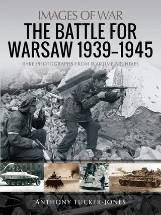 Item #201929 The Battle for Warsaw, 1939-1945 (Images of War). Anthony Tucker-Jones