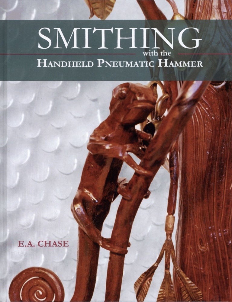 Item #201950 Smithing with the Handheld Pneumatic Hammer. E. A. Chase.