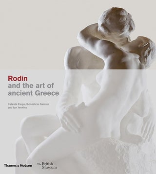 Item #201952 Rodin and the Art of Ancient Greece (British Museum, 5). Bénédicte...