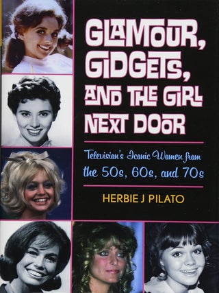 Item #201959 Glamour, Gidgets, and the Girl Next Door: Television's Iconic Women from the 50s,...