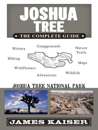 Item #201978 Joshua Tree: The Complete Guide. James Kaiser