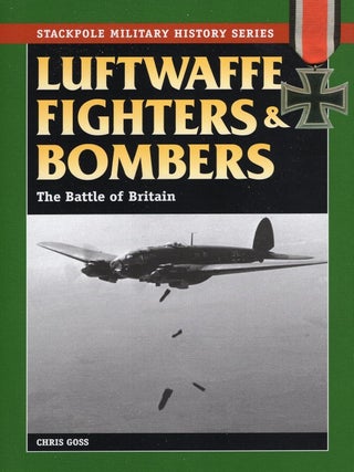 Item #201981 Luftwaffe Fighters and Bombers: The Battle of Britain. Chris Goss