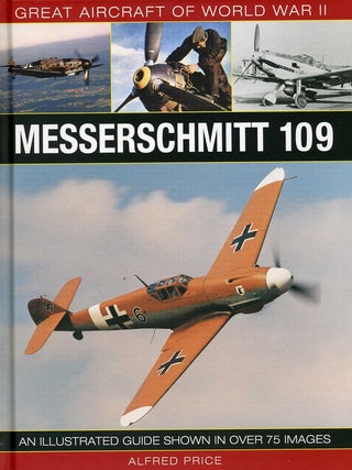 Item #201988 Great Aircraft of World War II: Messerschmitt 109. Alfred Price