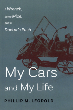 Item #201999 My Cars and My Life: A Wrench, Some Mice, and A Doctor's Push. Phillip Leopold
