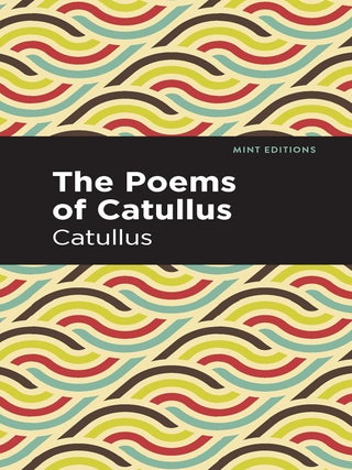 Item #202034 The Poems of Catullus (Mint Editions (Poetry and Verse)). Catullus