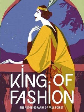Item #202035 King of Fashion: The Autobiography of Paul Poiret (V&A Fashion Perspectives). Paul...