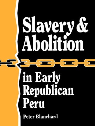 Item #202087 Slavery & Abolition in Early Republican Peru. Peter Blanchard