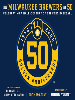 Item #202133 The Milwaukee Brewers at 50. Adam McCalvy