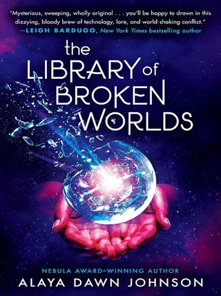 Item #202146 The Library of Broken Worlds. Alaya Dawn Johnson