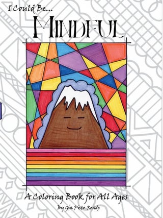 Item #202162 I Could Be... Mindful: A Coloring Book For All Ages. Gia Pisto-Reade