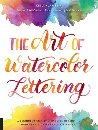 Item #202172 The Art of Watercolor Lettering: A Beginner's Step-by-Step Guide to Painting Modern...