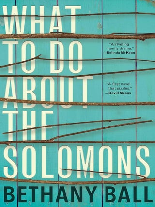Item #202173 What to Do About the Solomons. Bethany Ball