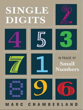 Item #202193 Single Digits: In Praise of Small Numbers. Marc Chamberland