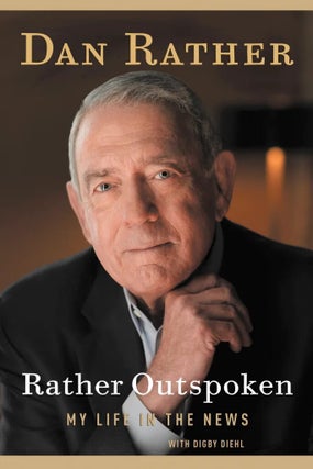 Item #202195 Rather Outspoken: My Life In The News. Digby Diehl Dan Rather