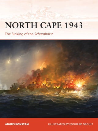 Item #202214 North Cap 1943: The Sinking of the Scharnhorst. Edouard Groult Angus Konstam