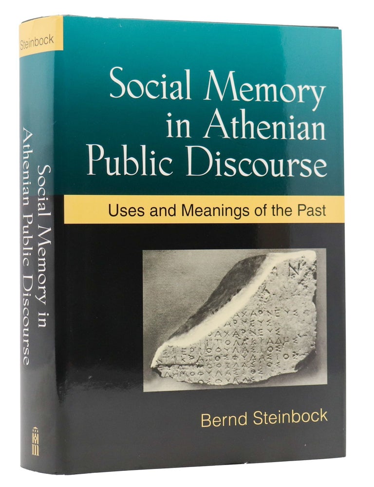 Item #202227 Social Memory in Athenian Public Discourse: Uses and Meanings of the Past. Bernd Steinbock.