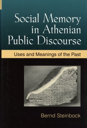 Social Memory in Athenian Public Discourse: Uses and Meanings of the Past