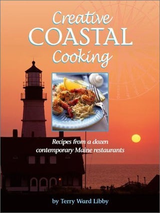 Item #202255 Creative Coastal Cooking: Recipes From a Dozen Coastal Maine Restaurants. Terry Libby