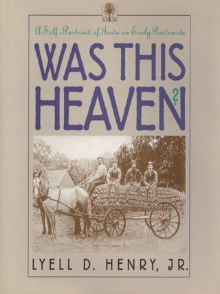 Item #202271 Was This Heaven?: A Self-Portrait of Iowa on Early Postcards. Lyell D. Jr. Henry