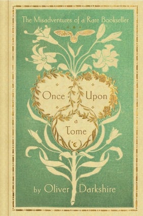 Item #202288 Once Upon a Tome: The Misadventures of a Rare Bookseller. Oliver Darkshire