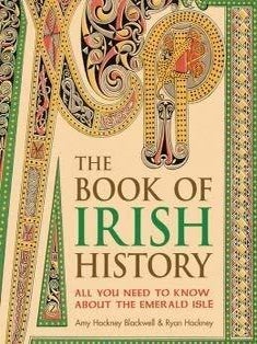 Item #202340 The Book of Irish History: All You Need to Know About the Emerald Isle. Ryan Hackney...