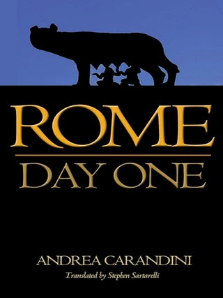 Item #202349 Rome: Day One. Stephen Sartarelli Andrea Carandini