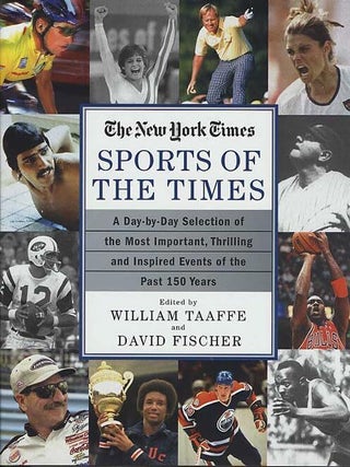Item #202359 Sports of the Times: A Day-by-Day Selection of the Most Important, Thrilling and...