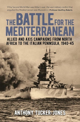 Item #202552 The Battle for the Mediterranean. Anthony Tucker-Jones