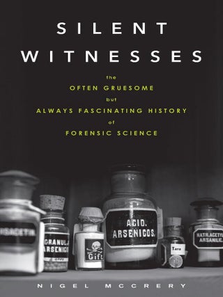 Item #202576 Silent Witnesses: the Often Gruesome but Always Fascinating History of Forensic...