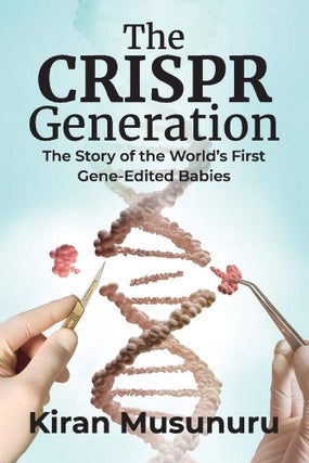 Item #202621 The CRISPR Generation: The Story of the World's First Gene-Edited Babies. Kiran...