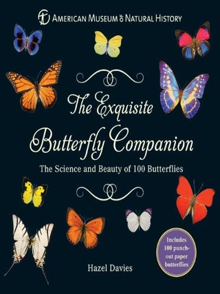 Item #202644 The Exquisite Butterfly Companion: The Science and Beauty of 100 Butterflies. Hazel...