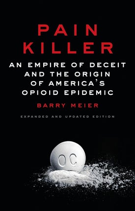 Item #202648 Pain Killer: An Empire of Deceit and the Origin of America's Opiod Epidemic. Barry...