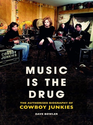 Item #202652 Music is the Drug: The Authorised Biography of Cowboy Junkies. Dave Bowler