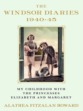 Item #202676 The Windsor Diaries 1940-1945: My Childhood with the Princesses Elizabeth and...