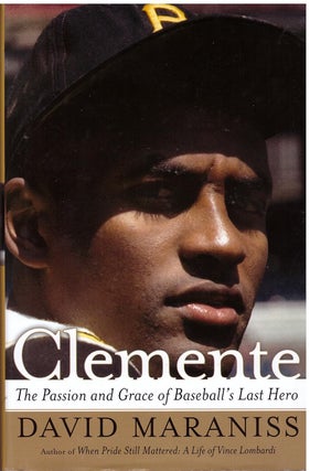 Item #202701 Clemente: The Passion and Grace of Baseball's Last Hero. David Maraniss
