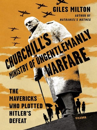 Item #202709 Churchill's Ministry of Ungentlemanly Warfare: The Mavericks Who Plotted Hitler's...