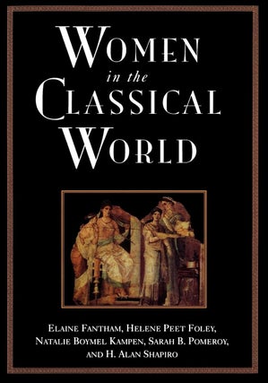 Item #202728 Women in the Classical World. Helene Peet Foley Elaine Fantham, H. Alan Shapiro,...
