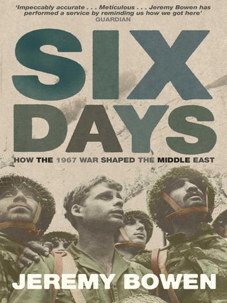 Item #202754 Six Days: How the 1967 War Shaped the Middle East. Jeremy Bowen