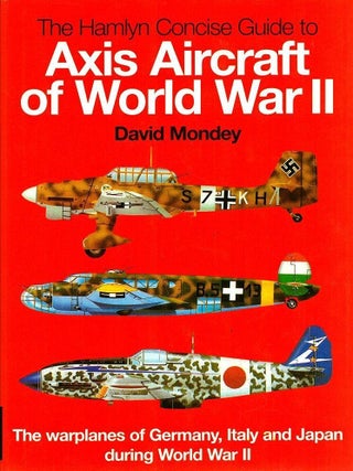Item #202757 The Hamlyn Concise Guide to Axis Aircraft of World War II. David Mondey