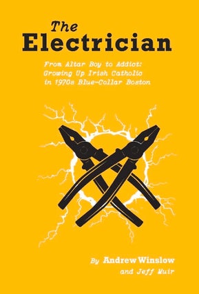 Item #202856 The Electrician: From Altar Boy to Addict: Growing Up Irish Catholic in 1970s...